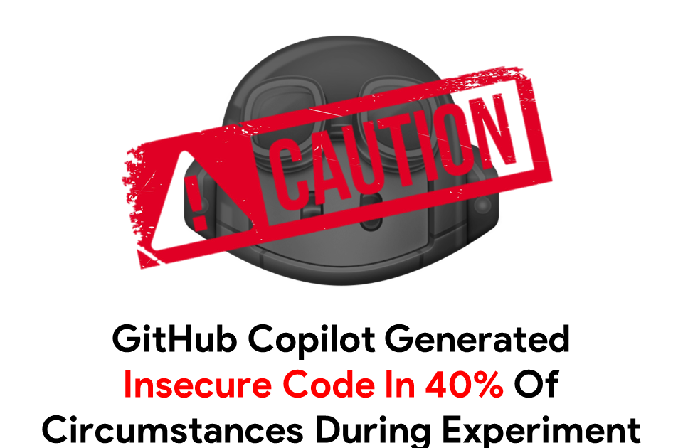 GitHub Copilot Generated Insecure Code in 40% of Circumstances During Experiment