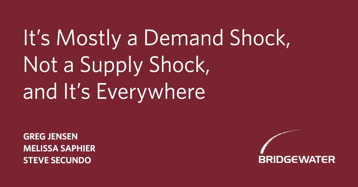 It’s mostly a demand shock, not a supply shock, and it’s everywhere