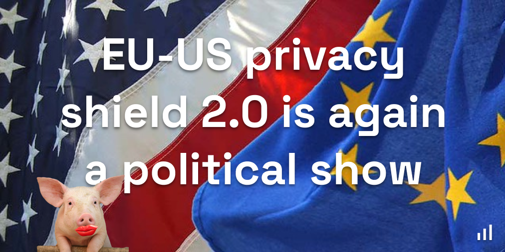 The EU-US privacy shield 2.0 is political nonsense (again)
