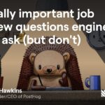 Important job interview questions engineers should ask (but don’t)