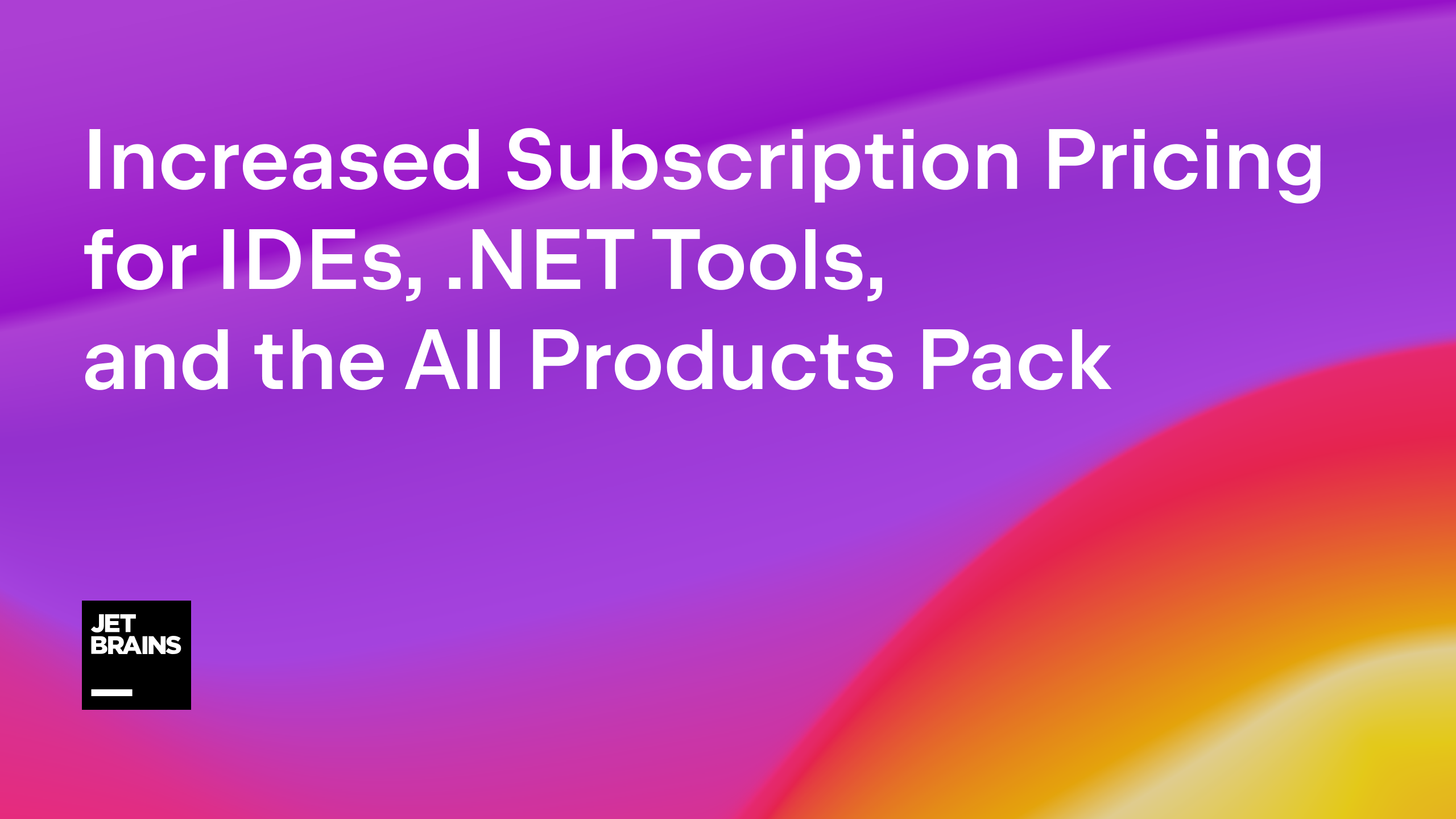 Increased Subscription Pricing for IDEs, .NET Tools, and the All Products Pack