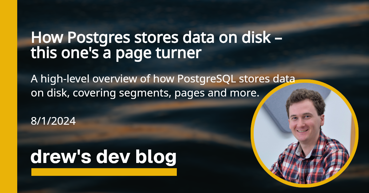 Postgres stores data on disk – this one’s a page turner