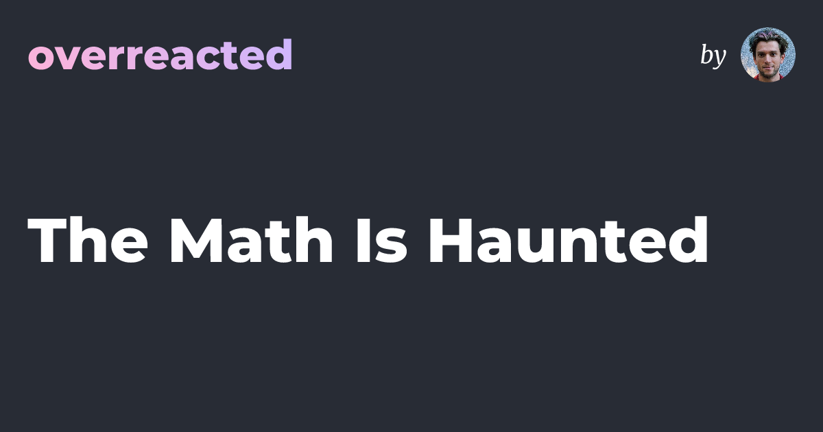 The Math Is Haunted