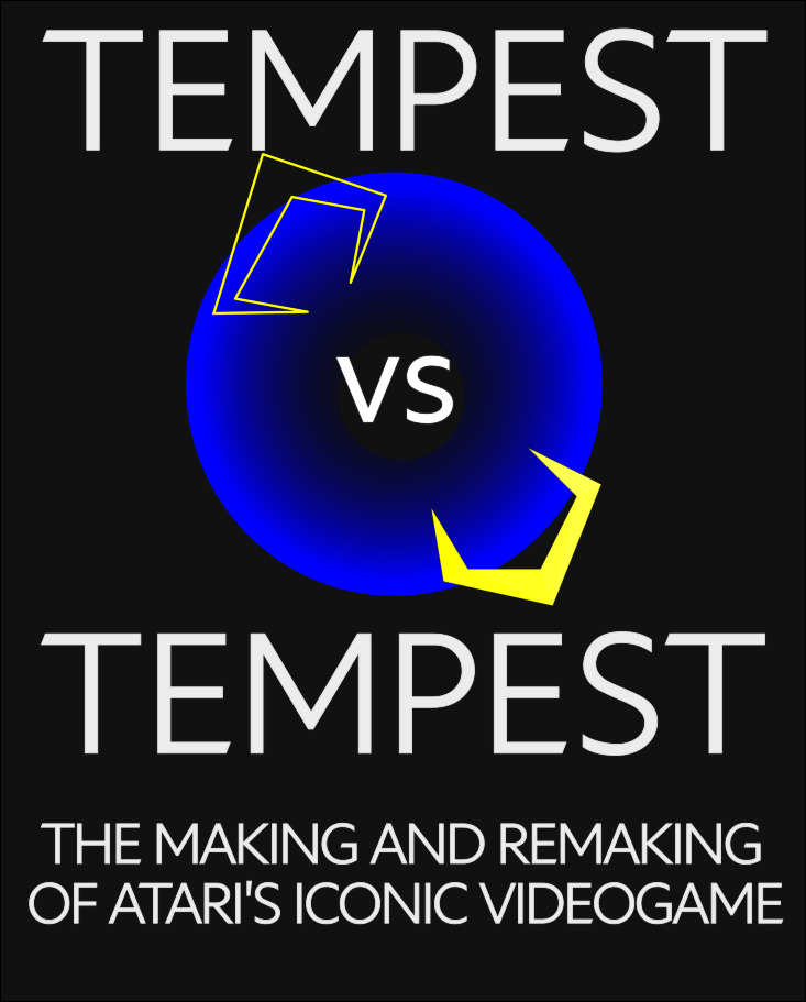 Tempest vs. Tempest: The Making and Remaking of Atari’s Iconic Video Game