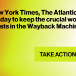 Tell NYT, Atlantic, USA Today to Keep Wayback Machine