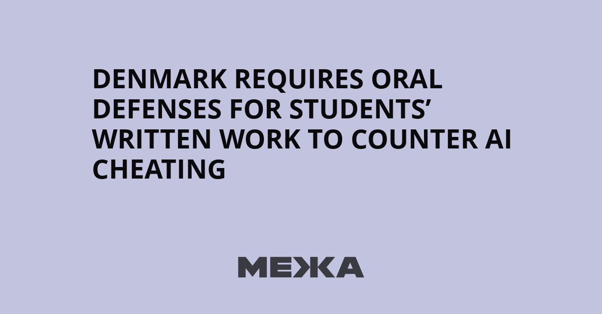 Denmark Requires Oral Defenses for Students’ Written Work to Counter AI Cheating